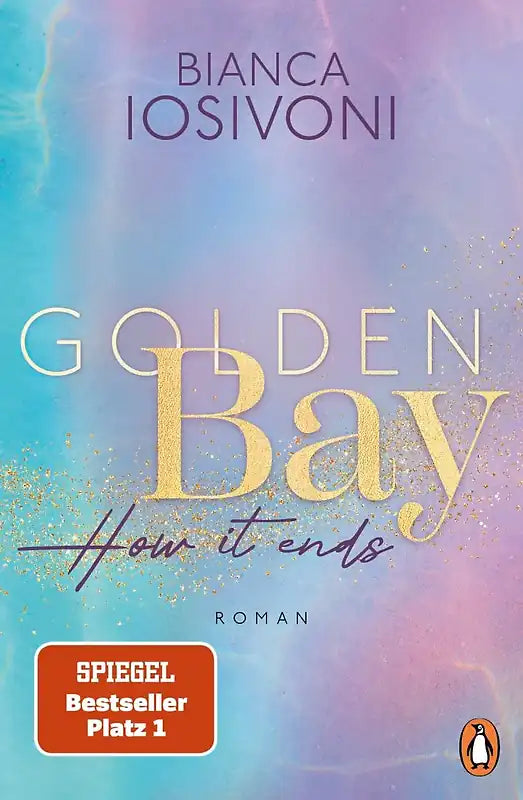 Golden Bay, how it ends (Canadian-Dreams-Reihe Band 3) - Bianca Iosivoni, mit Farbschnitt