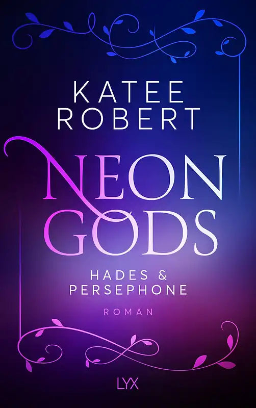 Neon gods, Hades & Persephone (Dark-Olympus-Reihe Band 1), Katee Robert