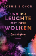 Und ich leuchte mit den Wolken (Love-is-Love-Reihe Band 1) - Sophie Bichon