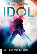 Idol, gib mir die Welt - Kristen Callihan