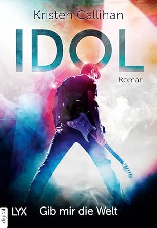 Idol, gib mir die Welt - Kristen Callihan