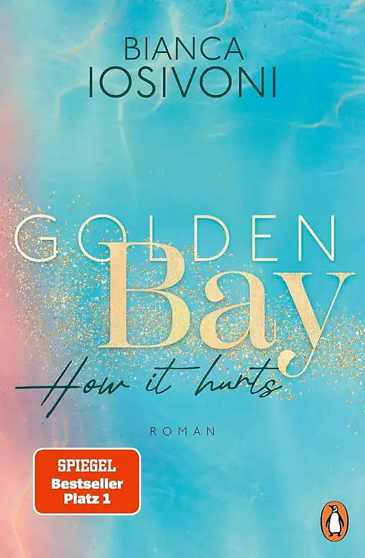 Golden Bay, how it hurts (Canadian-Dreams-Reihe Band 2) - Bianca Iosivoni, mit Farbschnitt