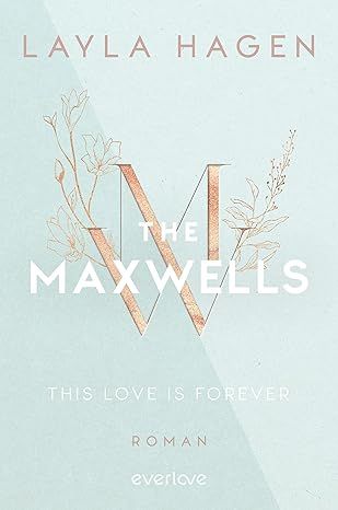 The Maxwells, this love is forever (The-Maxwells-Reihe Band 1) - Layla Hagen