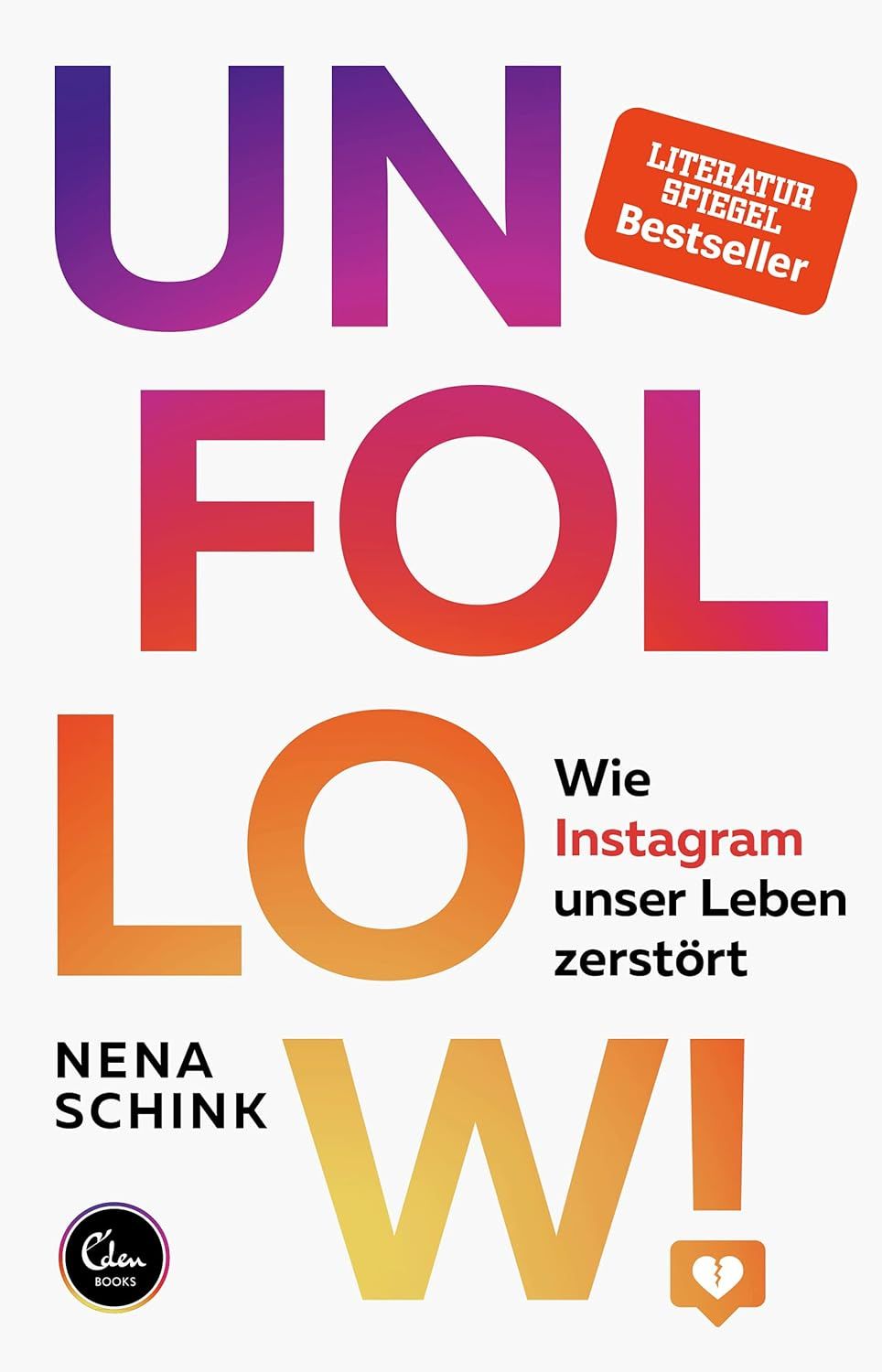 Unfollow, wie Instagram unser Leben zerstört - Nena Schink