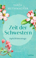 Zeit der Schwestern, Apfelblütentage (Band 1) - Tanja Huthmacher, mit Farbschnitt