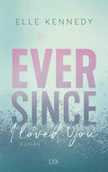 Ever Since I Loved You (Avalon-Bay-Reihe Band 1) - Elle Kennedy