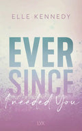Ever since I needed you (Avalon-Bay-Reihe Band 2) - Elle Kennedy